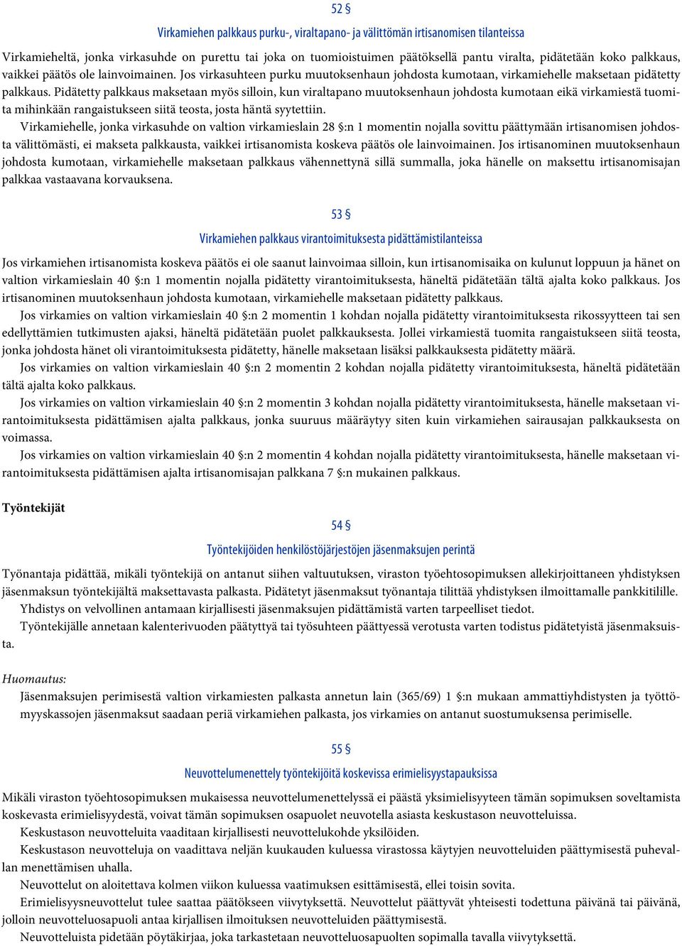 Pidätetty palkkaus maksetaan myös silloin, kun viraltapano muutoksenhaun johdosta kumotaan eikä virkamiestä tuomita mihinkään rangaistukseen siitä teosta, josta häntä syytettiin.