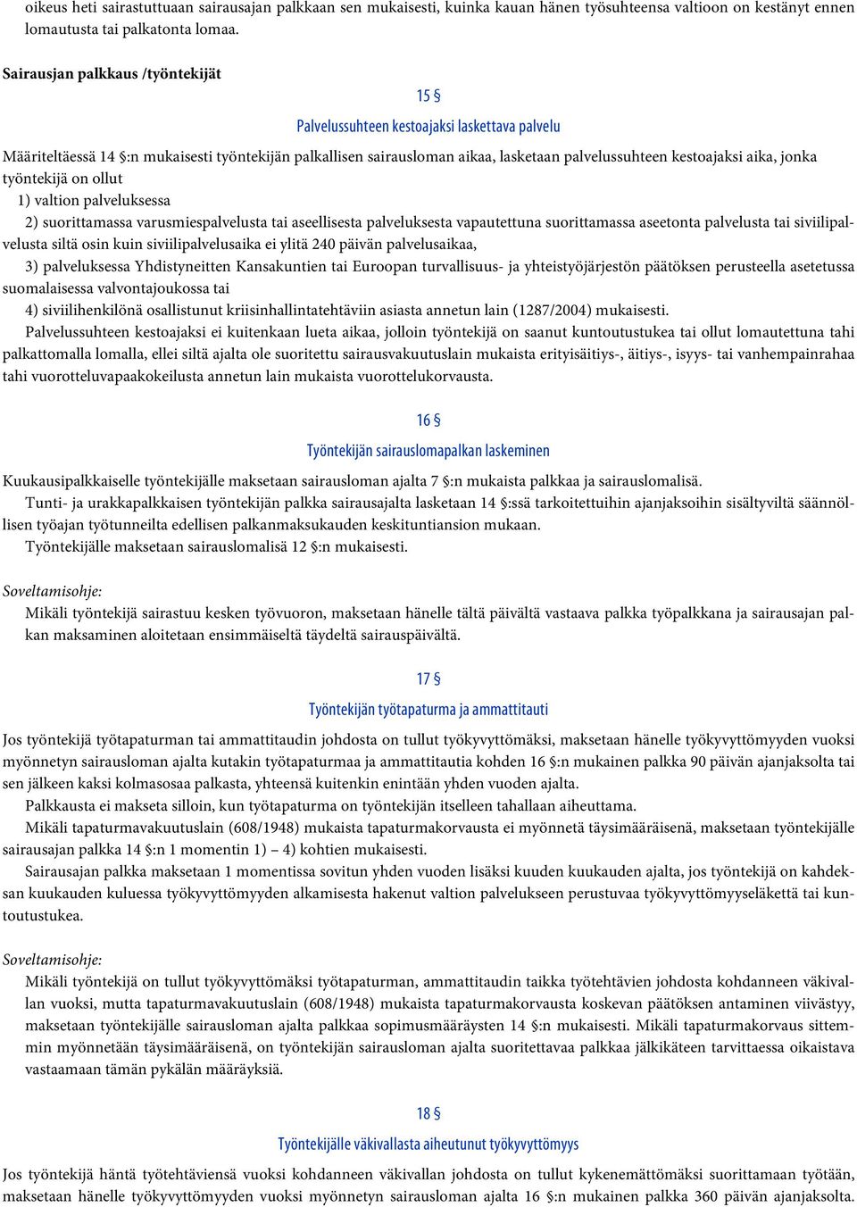 aika, jonka työntekijä on ollut 1) valtion palveluksessa 2) suorittamassa varusmiespalvelusta tai aseellisesta palveluksesta vapautettuna suorittamassa aseetonta palvelusta tai siviilipalvelusta
