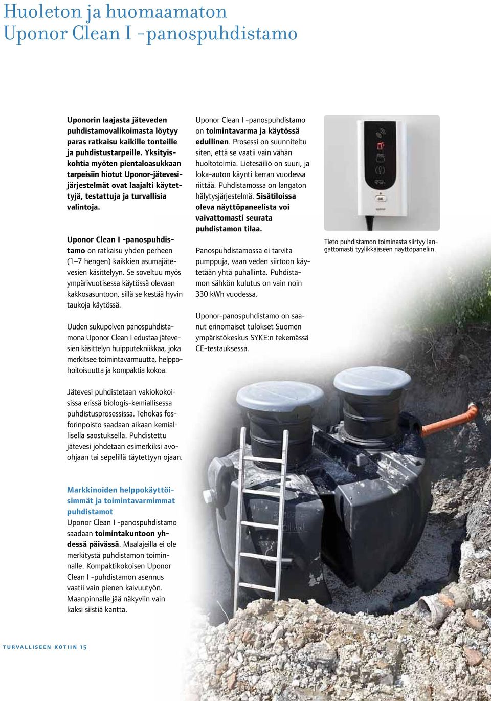 Uponor Clean I -panospuhdistamo on ratkaisu yhden perheen (1 7 hengen) kaikkien asumajätevesien käsittelyyn.