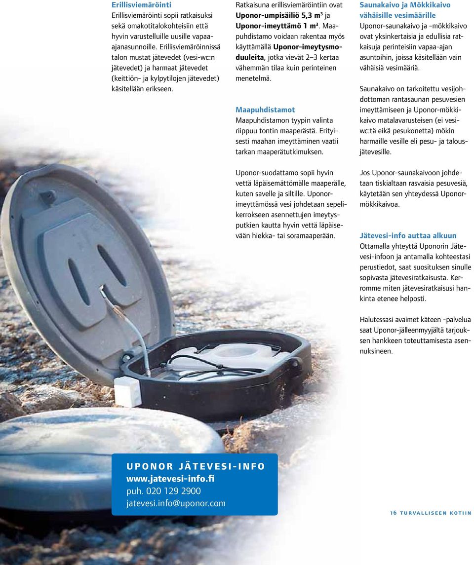 Ratkaisuna erillisviemäröintiin ovat Uponor-umpisäiliö 5,3 m 3 ja Uponor-imeyttämö 1 m 3.