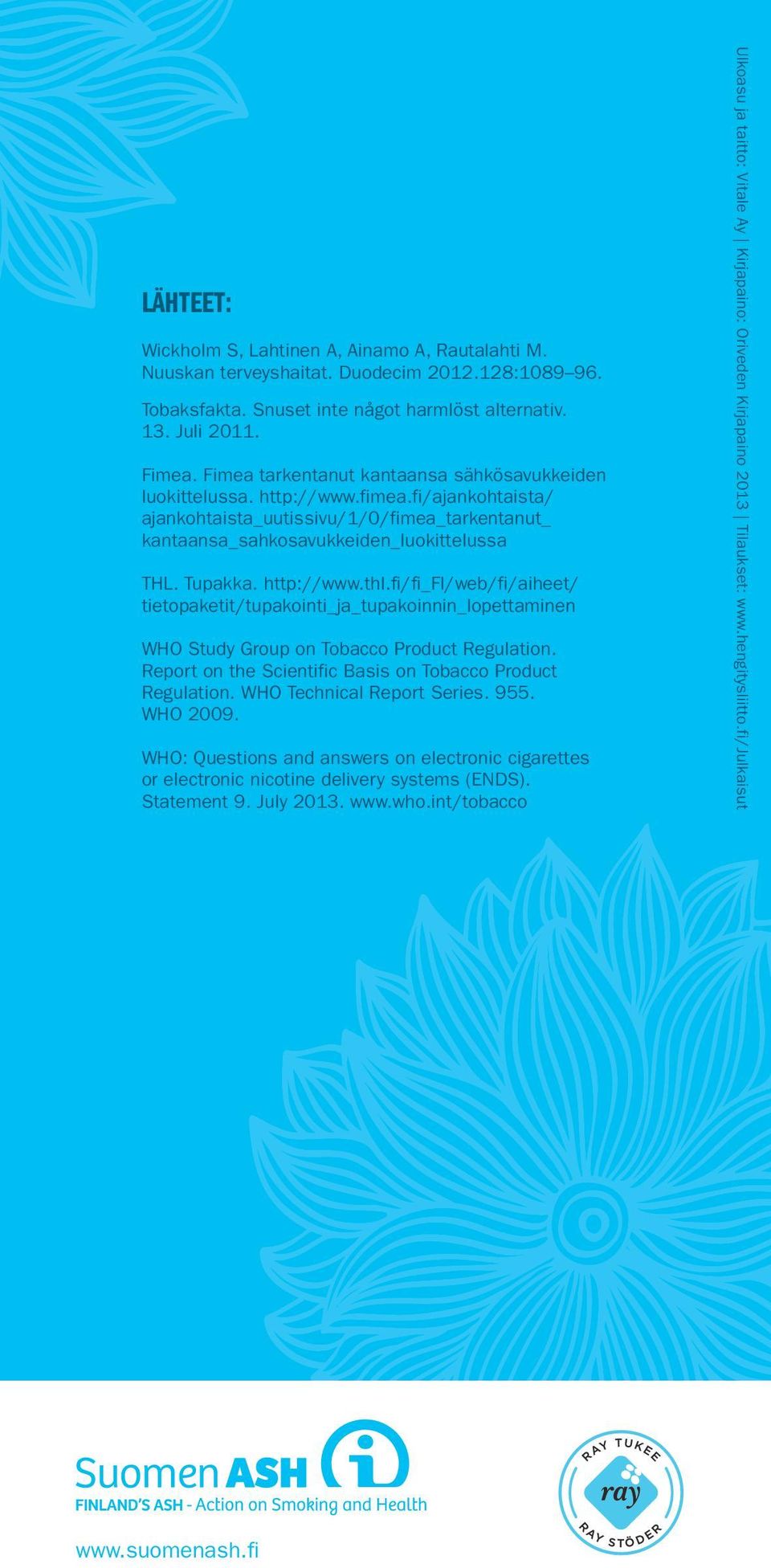 http://www.thl.fi/fi_fi/web/fi/aiheet/ tietopaketit/tupakointi_ja_tupakoinnin_lopettaminen WHO Study Group on Tobacco Product Regulation. Report on the Scientific Basis on Tobacco Product Regulation.