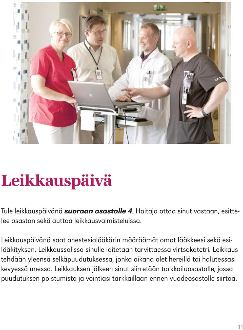 Leikkauspäivänä saat anestesialääkärin määräämät omat lääkkeesi sekä esilääkityksen.