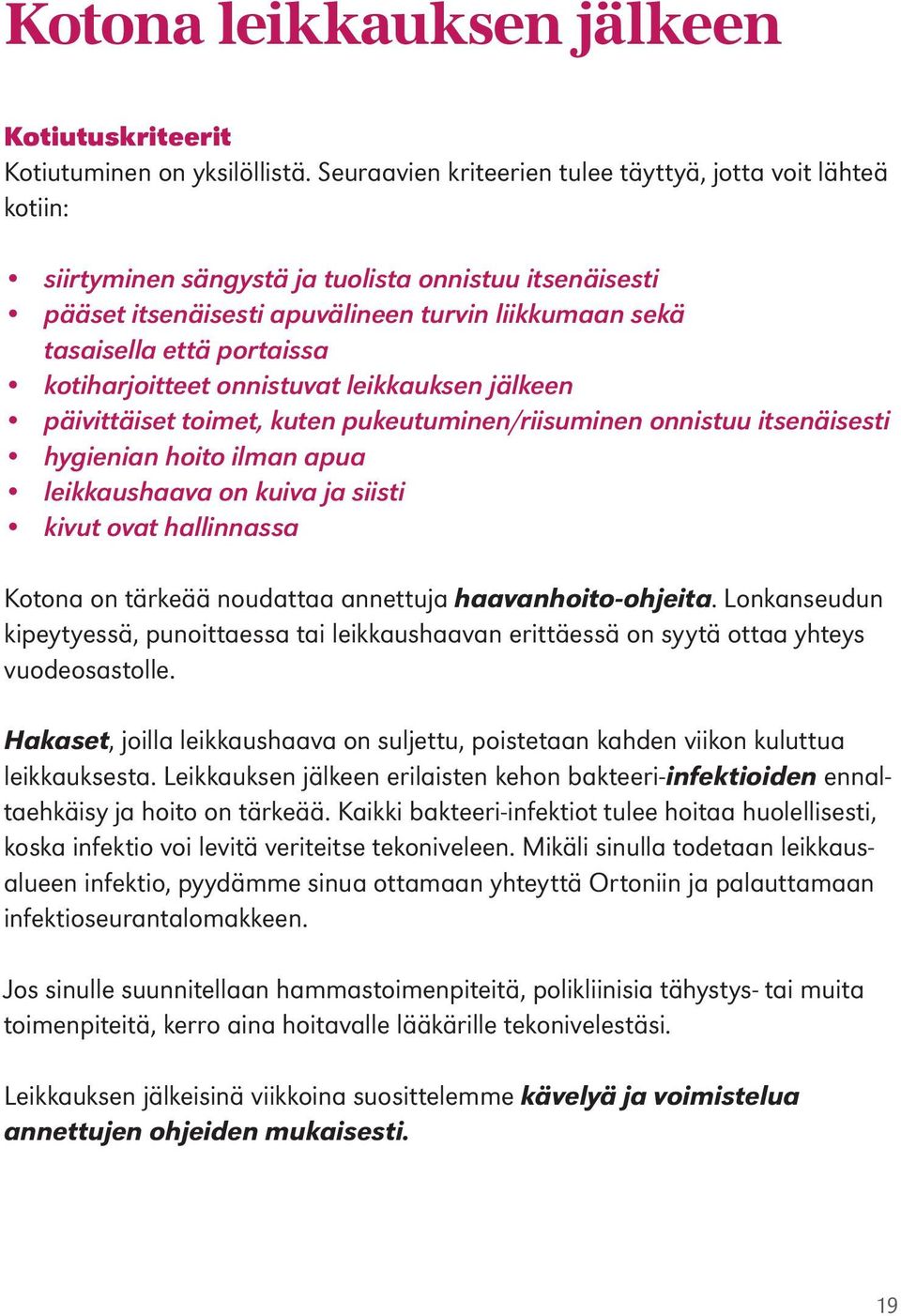 kotiharjoitteet onnistuvat leikkauksen jälkeen päivittäiset toimet, kuten pukeutuminen/riisuminen onnistuu itsenäisesti hygienian hoito ilman apua leikkaushaava on kuiva ja siisti kivut ovat