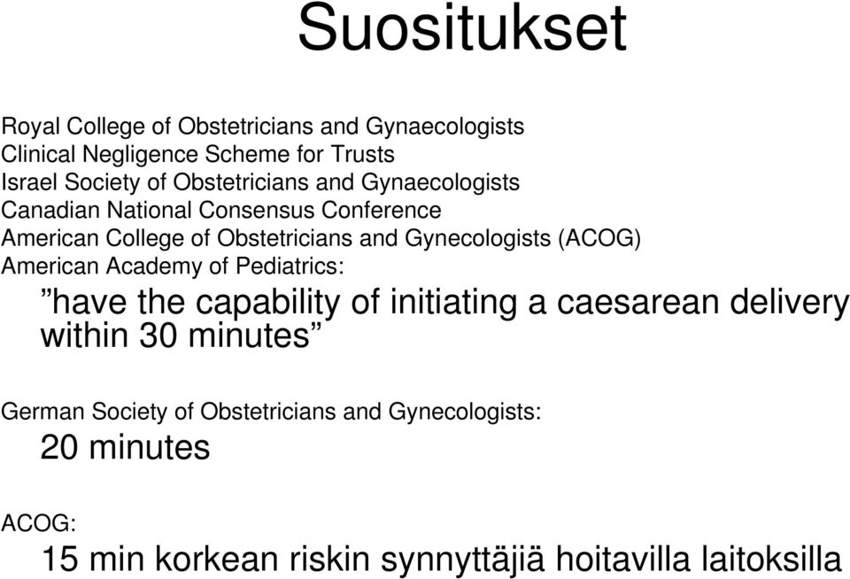 Gynecologists (ACOG) American Academy of Pediatrics: have the capability of initiating a caesarean delivery within 30