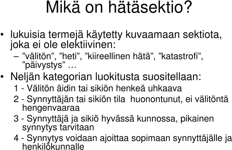 katastrofi, päivystys Neljän kategorian luokitusta suositellaan: 1 - Välitön äidin tai sikiön henkeä uhkaava 2