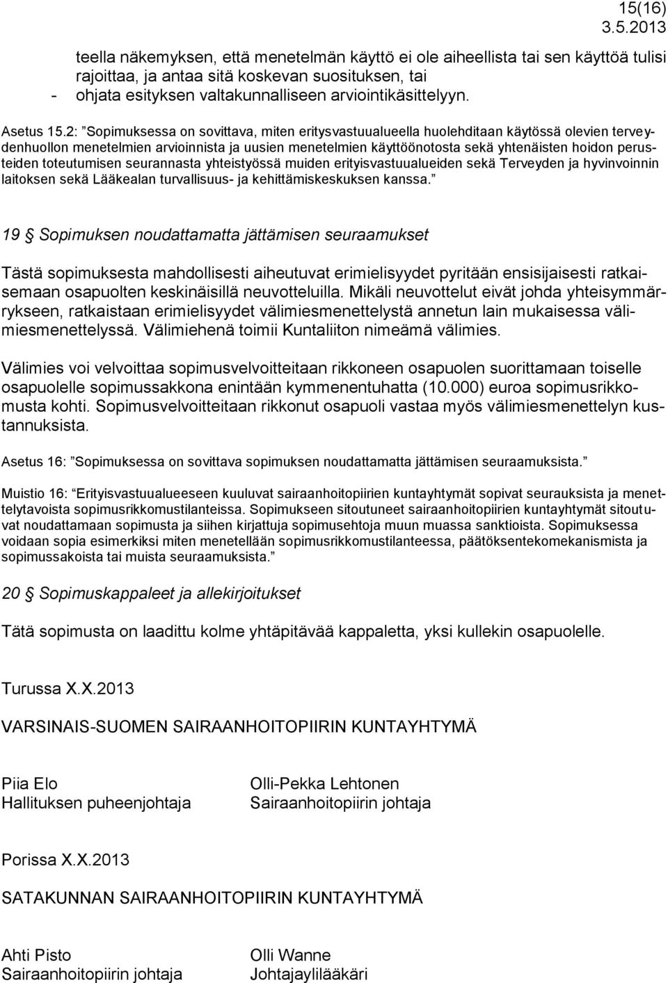 2: Sopimuksessa on sovittava, miten eritysvastuualueella huolehditaan käytössä olevien terveydenhuollon menetelmien arvioinnista ja uusien menetelmien käyttöönotosta sekä yhtenäisten hoidon