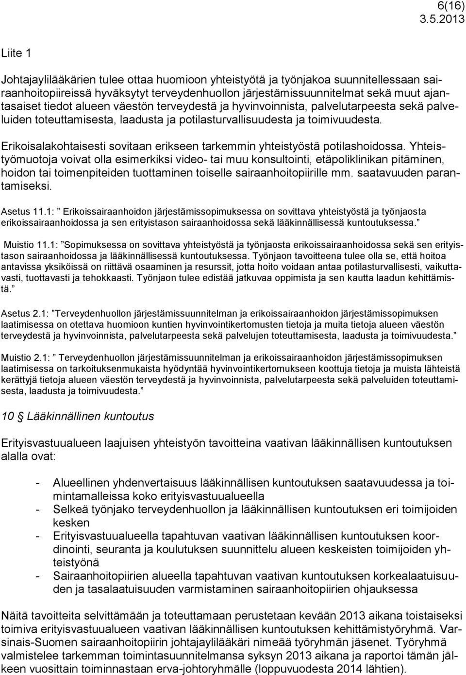 alueen väestön terveydestä ja hyvinvoinnista, palvelutarpeesta sekä palveluiden toteuttamisesta, laadusta ja potilasturvallisuudesta ja toimivuudesta.