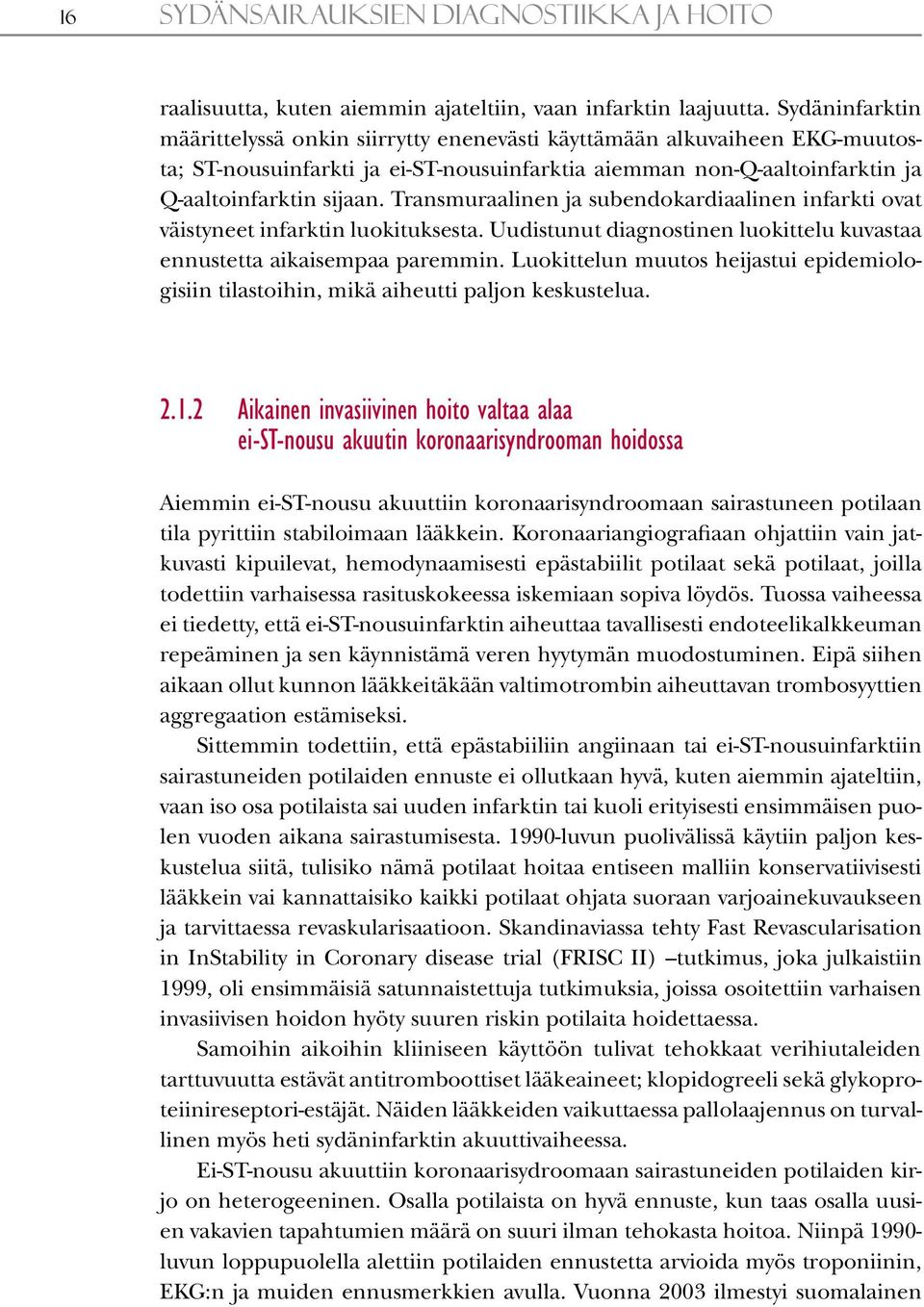 Transmuraalinen ja subendokardiaalinen infarkti ovat väistyneet infarktin luokituksesta. Uudistunut diagnostinen luokittelu kuvastaa ennustetta aikaisempaa paremmin.