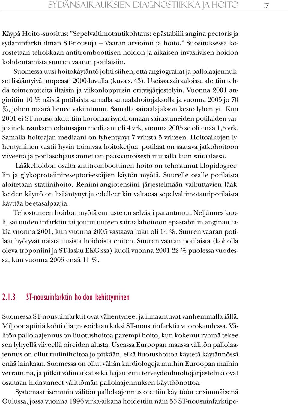 Suomessa uusi hoitokäytäntö johti siihen, että angiografiat ja pallolaajennukset lisääntyivät nopeasti 2000-luvulla (kuva s. 43).