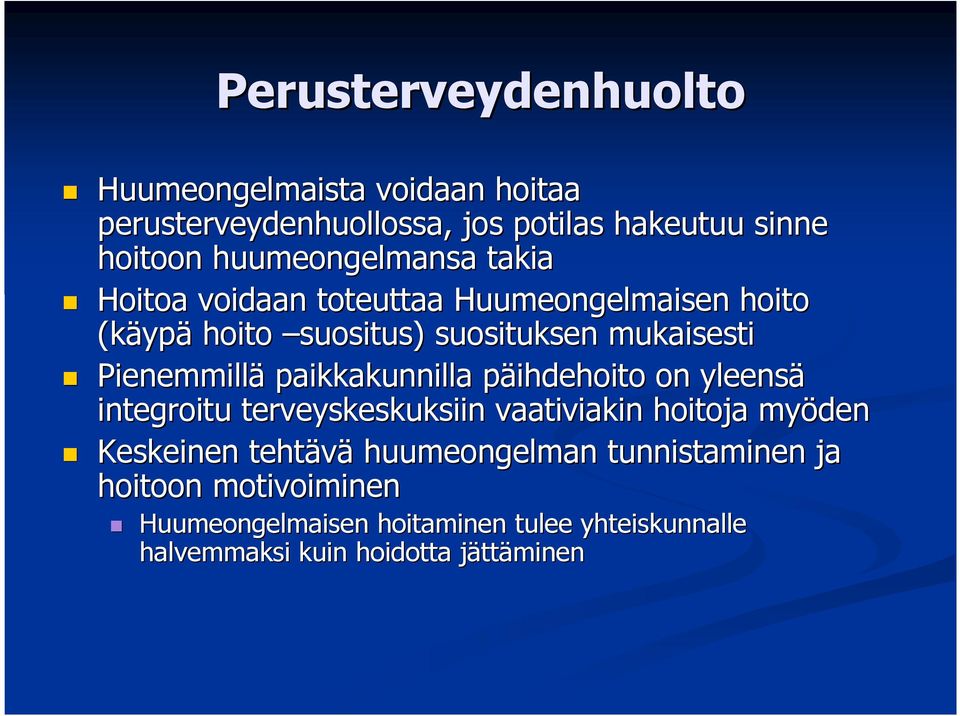 Pienemmillä paikkakunnilla päihdehoito p on yleensä integroitu terveyskeskuksiin vaativiakin hoitoja myöden Keskeinen