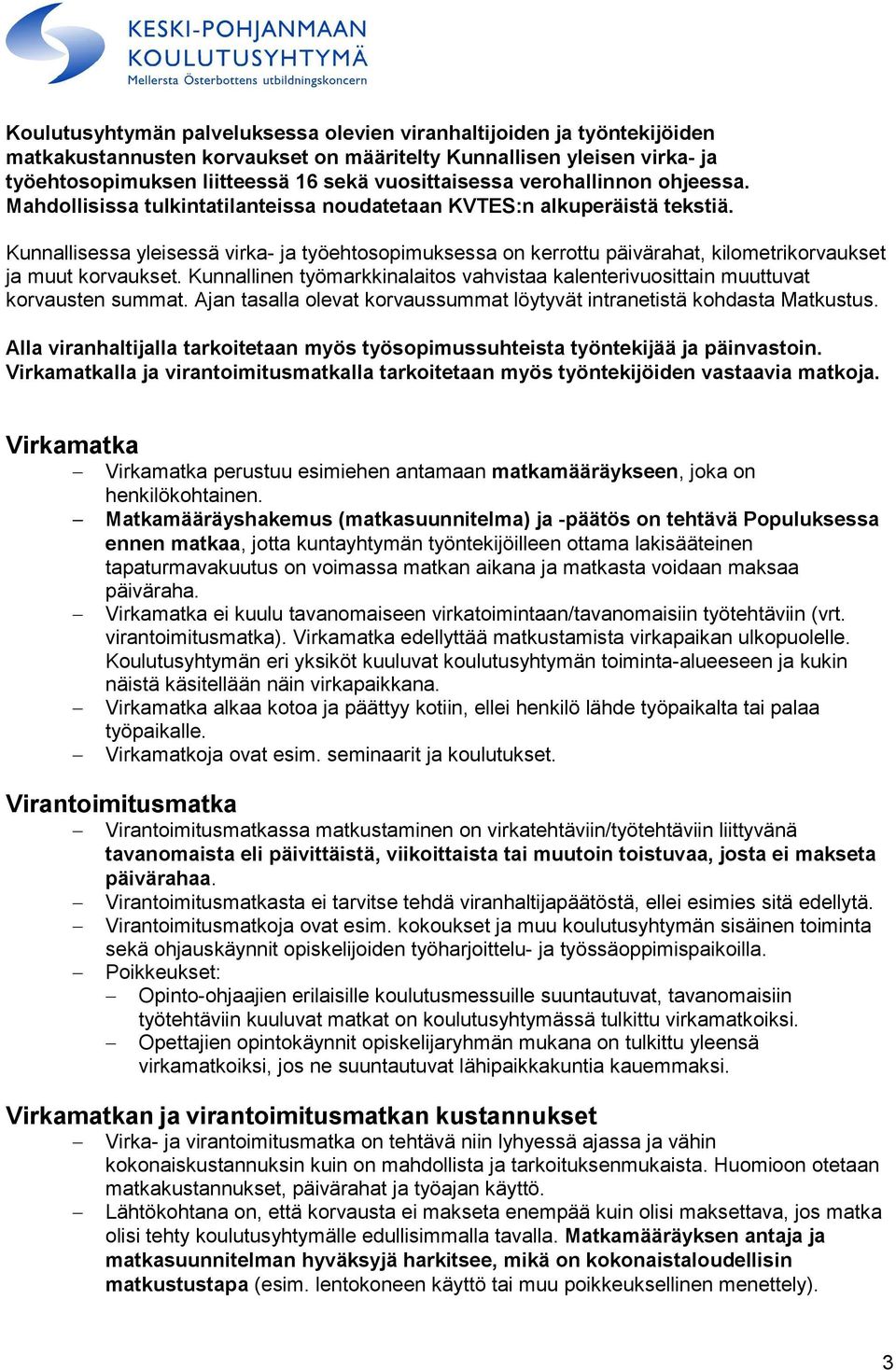 Kunnallisessa yleisessä virka- ja työehtosopimuksessa on kerrottu päivärahat, kilometrikorvaukset ja muut korvaukset.