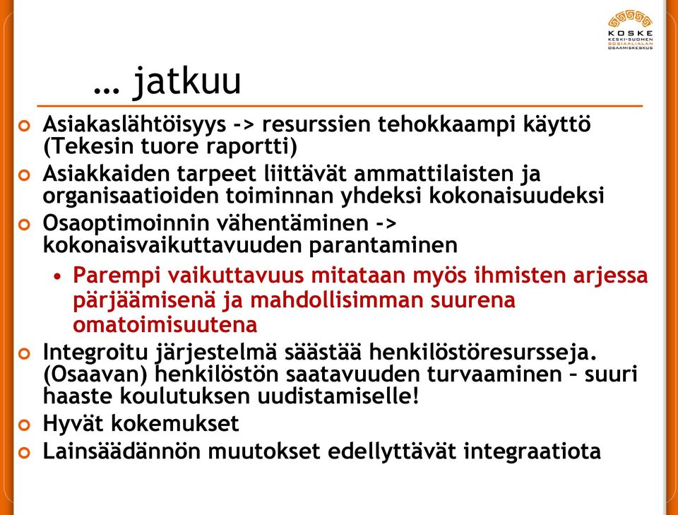 mitataan myös ihmisten arjessa pärjäämisenä ja mahdollisimman suurena omatoimisuutena Integroitu järjestelmä säästää henkilöstöresursseja.