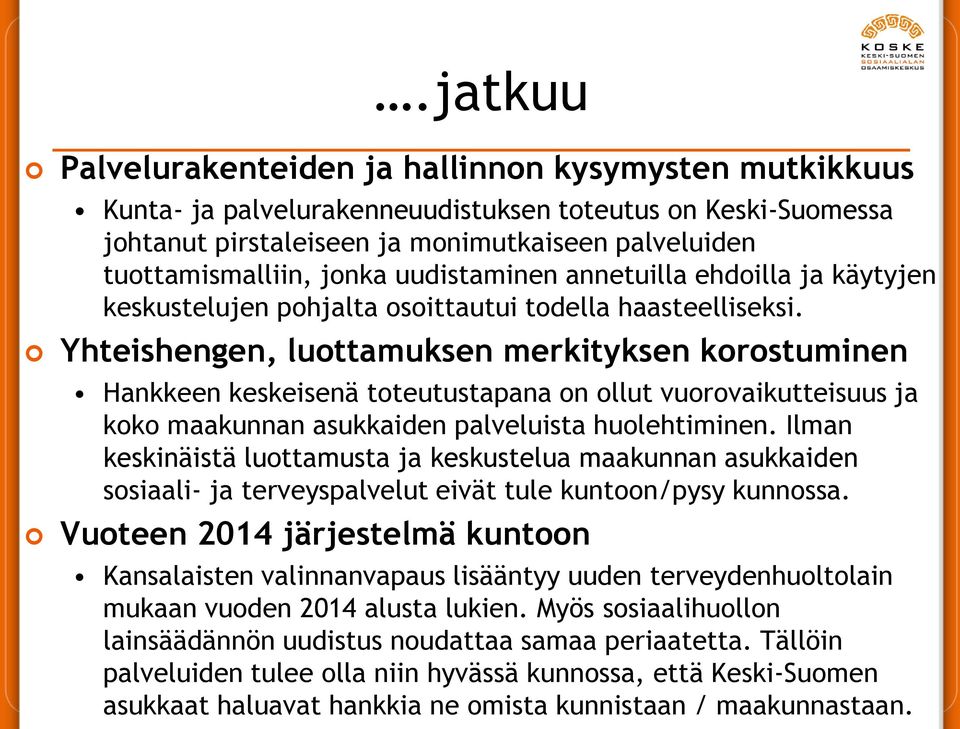 Yhteishengen, luottamuksen merkityksen korostuminen Hankkeen keskeisenä toteutustapana on ollut vuorovaikutteisuus ja koko maakunnan asukkaiden palveluista huolehtiminen.