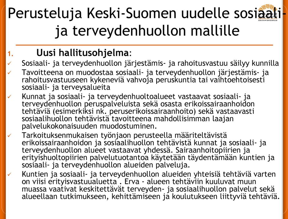 vahvoja peruskuntia tai vaihtoehtoisesti sosiaali- ja terveysalueita Kunnat ja sosiaali- ja terveydenhuoltoalueet vastaavat sosiaali- ja terveydenhuollon peruspalveluista sekä osasta