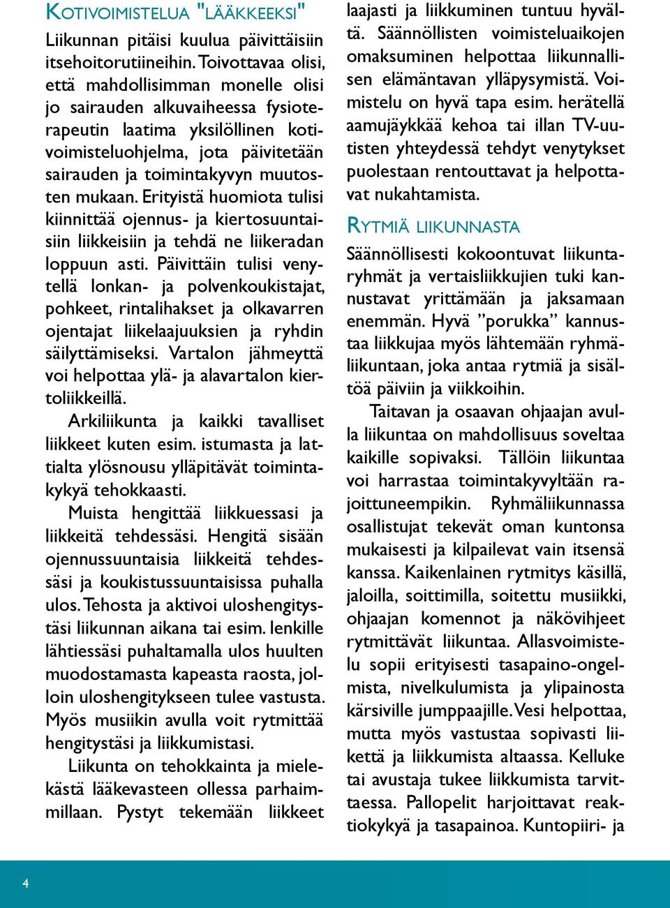 mukaan. Erityistä huomiota tulisi kiinnittää ojennus- ja kiertosuuntaisiin liikkeisiin ja tehdä ne liikeradan loppuun asti.