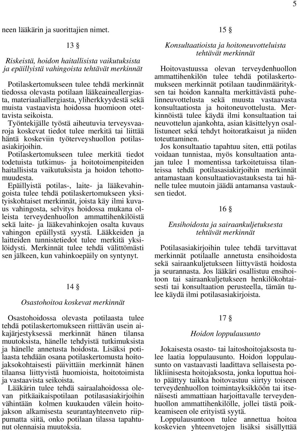 materiaaliallergiasta, yliherkkyydestä sekä muista vastaavista hoidossa huomioon otettavista seikoista.