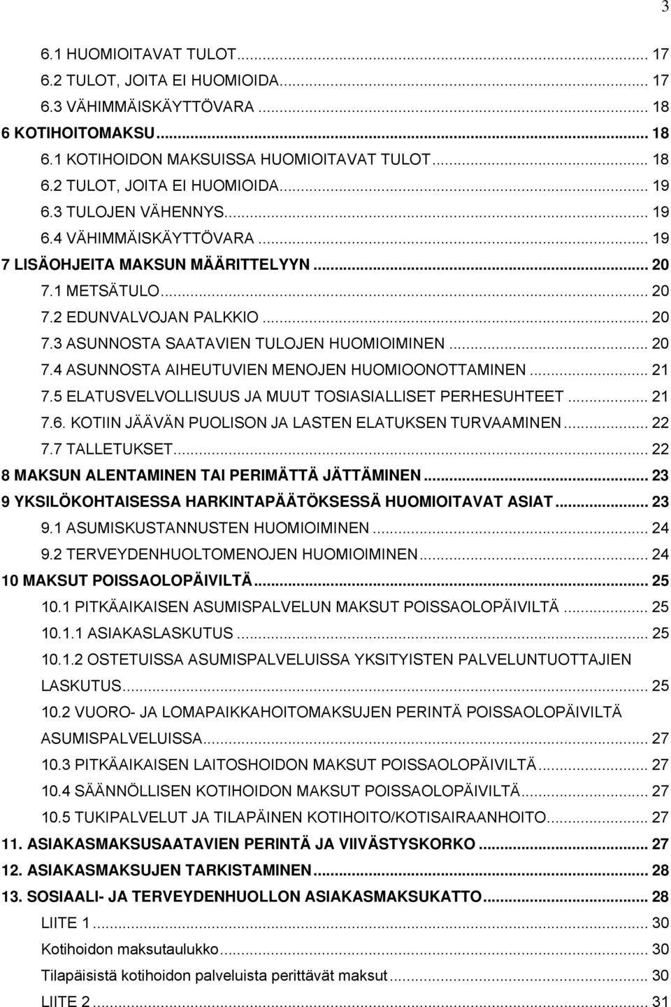 .. 21 7.5 ELATUSVELVOLLISUUS JA MUUT TOSIASIALLISET PERHESUHTEET... 21 7.6. KOTIIN JÄÄVÄN PUOLISON JA LASTEN ELATUKSEN TURVAAMINEN... 22 7.7 TALLETUKSET.