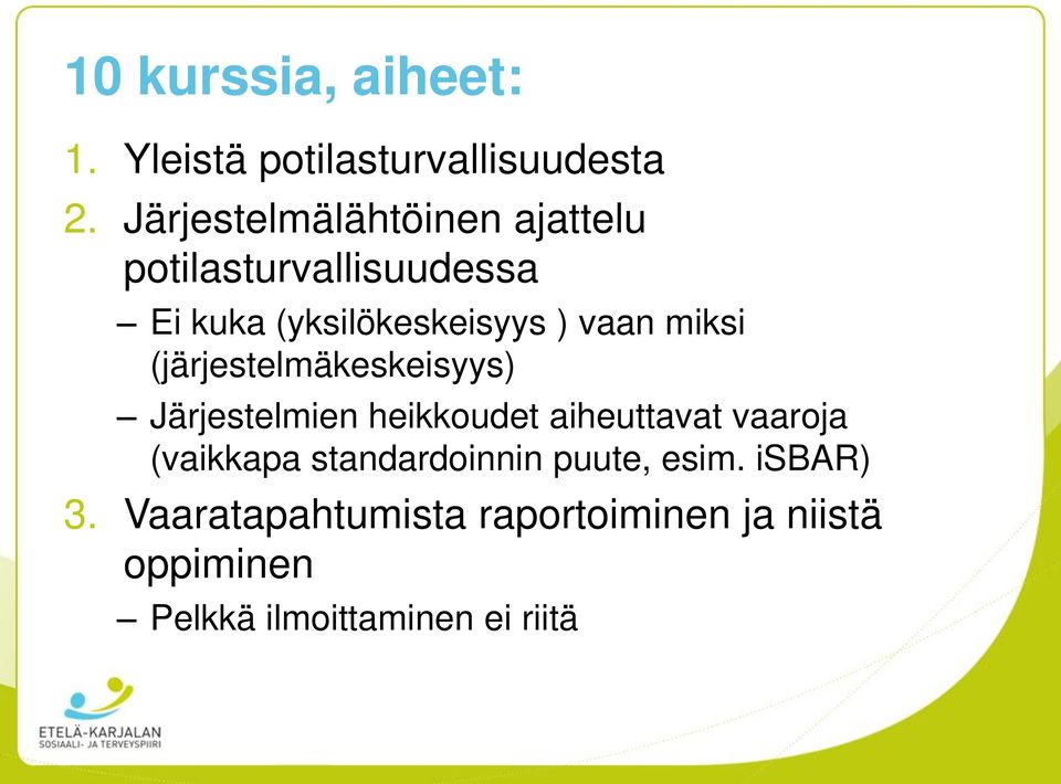 miksi (järjestelmäkeskeisyys) Järjestelmien heikkoudet aiheuttavat vaaroja (vaikkapa