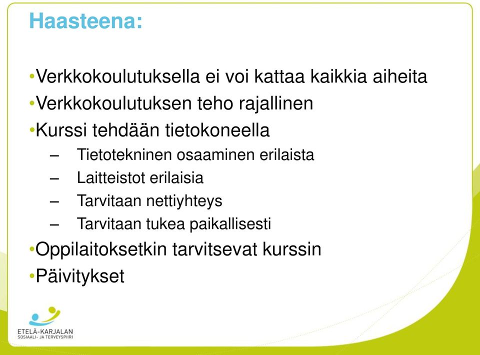 Tietotekninen osaaminen erilaista Laitteistot erilaisia Tarvitaan