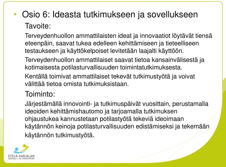 Kentällä toimivat ammattilaiset tekevät tutkimustyötä ja voivat välittää tietoa omista tutkimuksistaan.