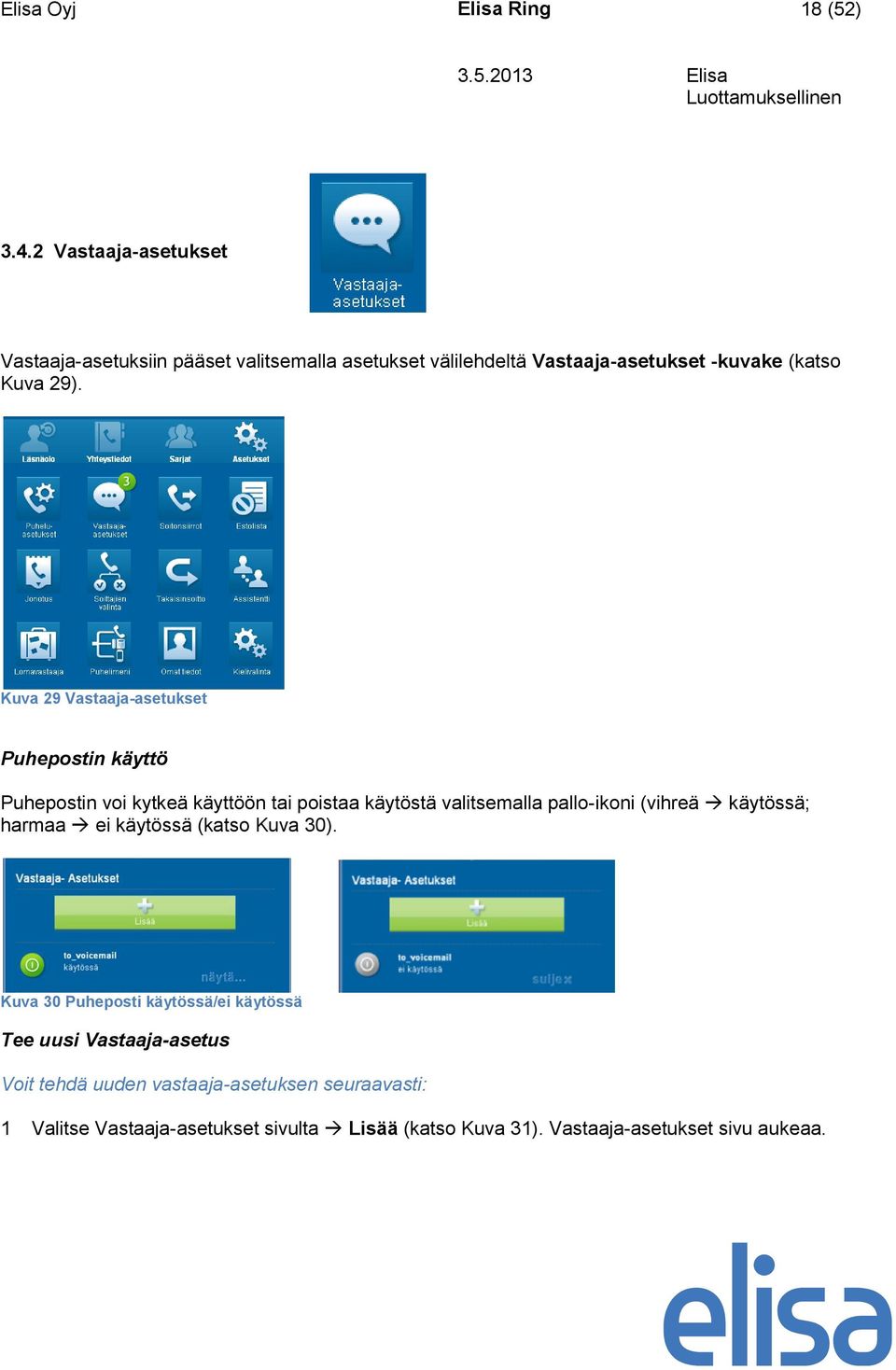 Kuva 29 Vastaaja-asetukset Puhepostin käyttö Puhepostin voi kytkeä käyttöön tai poistaa käytöstä valitsemalla pallo-ikoni (vihreä