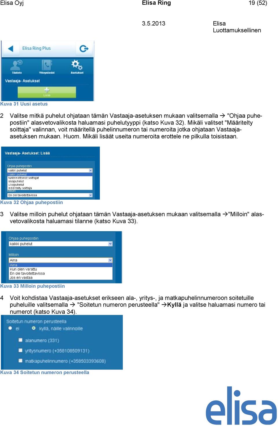 Mikäli lisäät useita numeroita erottele ne pilkulla toisistaan.