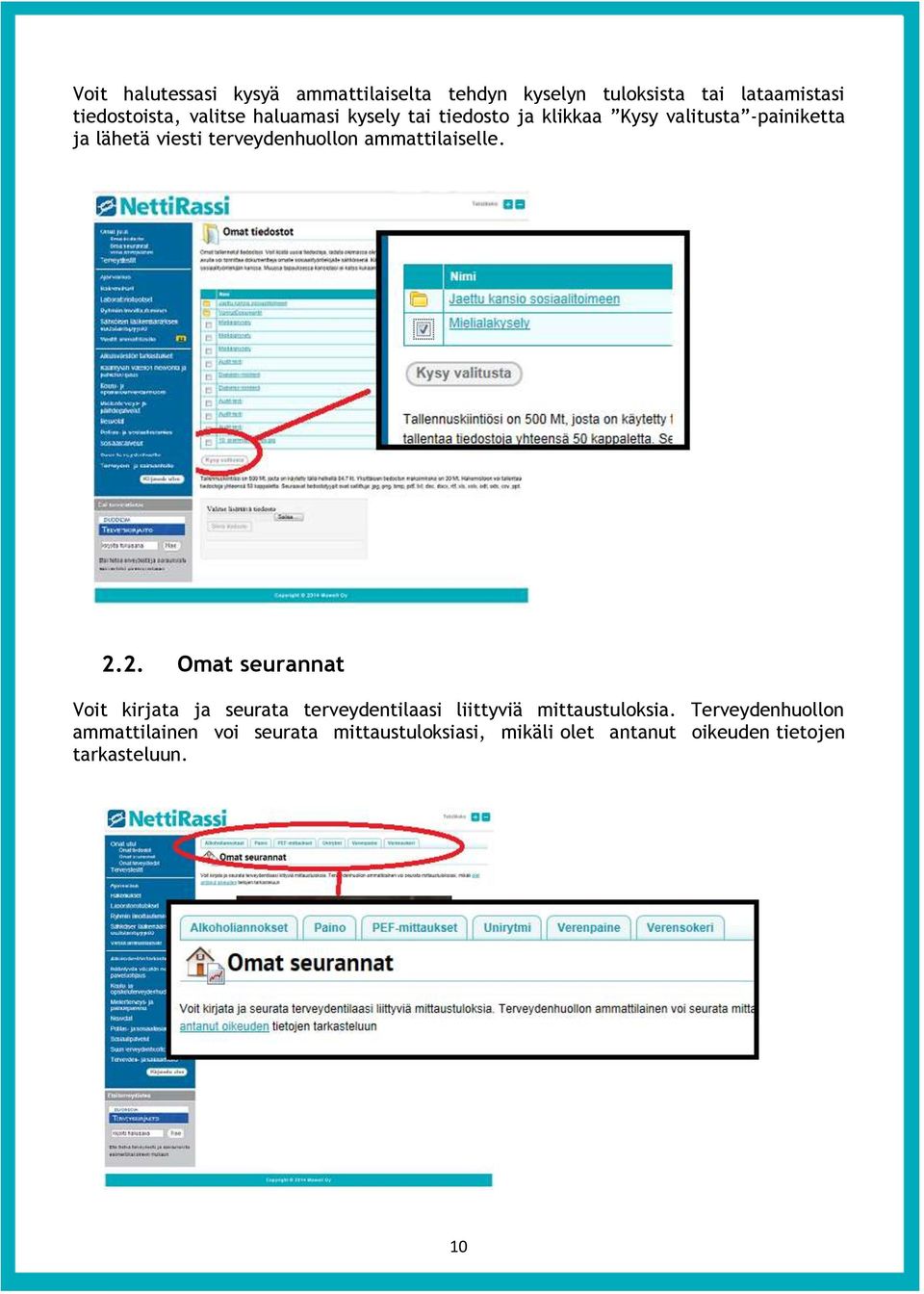 ammattilaiselle. 2.2. Omat seurannat Voit kirjata ja seurata terveydentilaasi liittyviä mittaustuloksia.