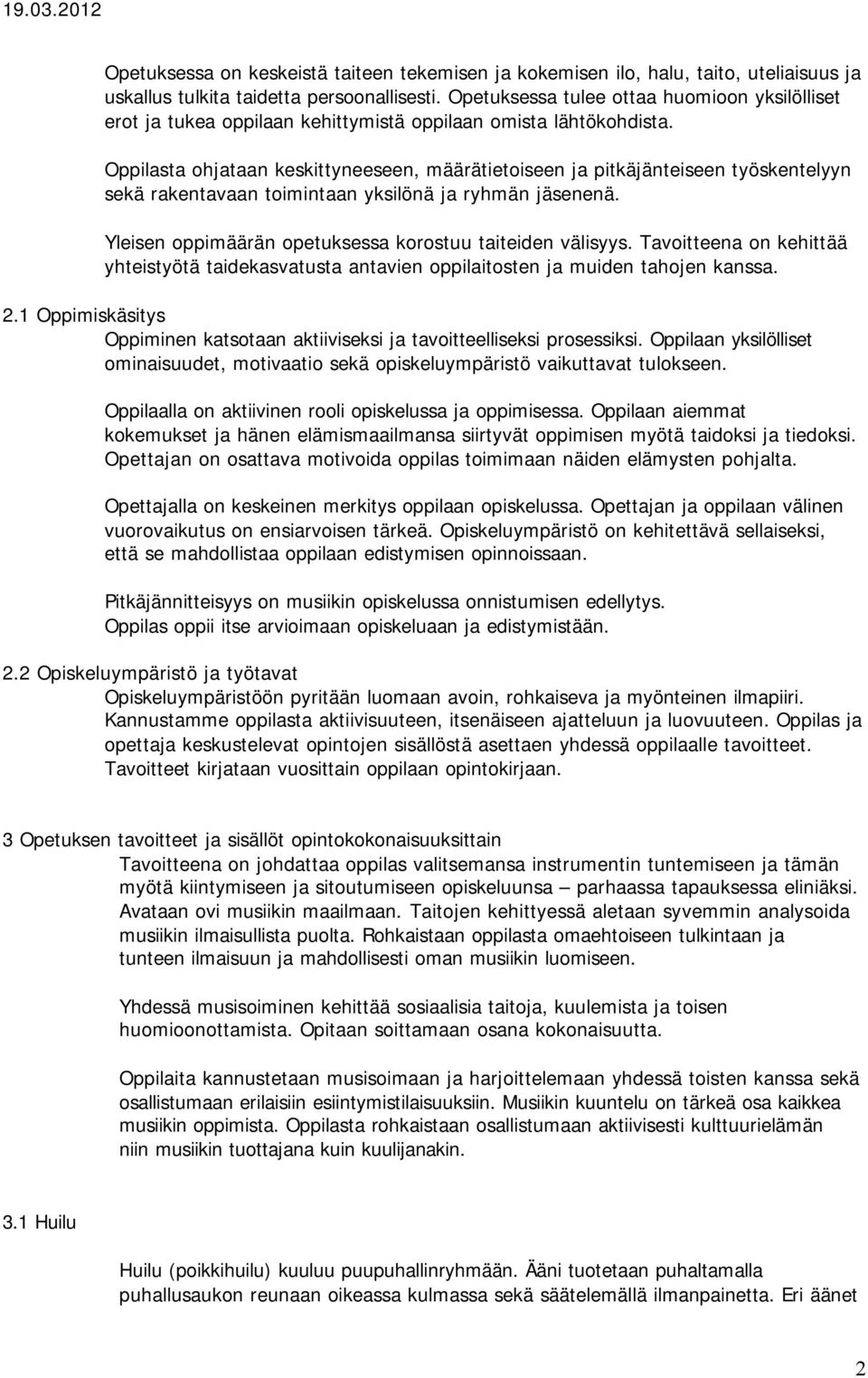 ta ohjataan keskittyneeseen, määrätietoiseen ja pitkäjänteiseen työskentelyyn sekä rakentavaan toimintaan yksilönä ja ryhmän jäsenenä. Yleisen oppimäärän opetuksessa korostuu taiteiden välisyys.