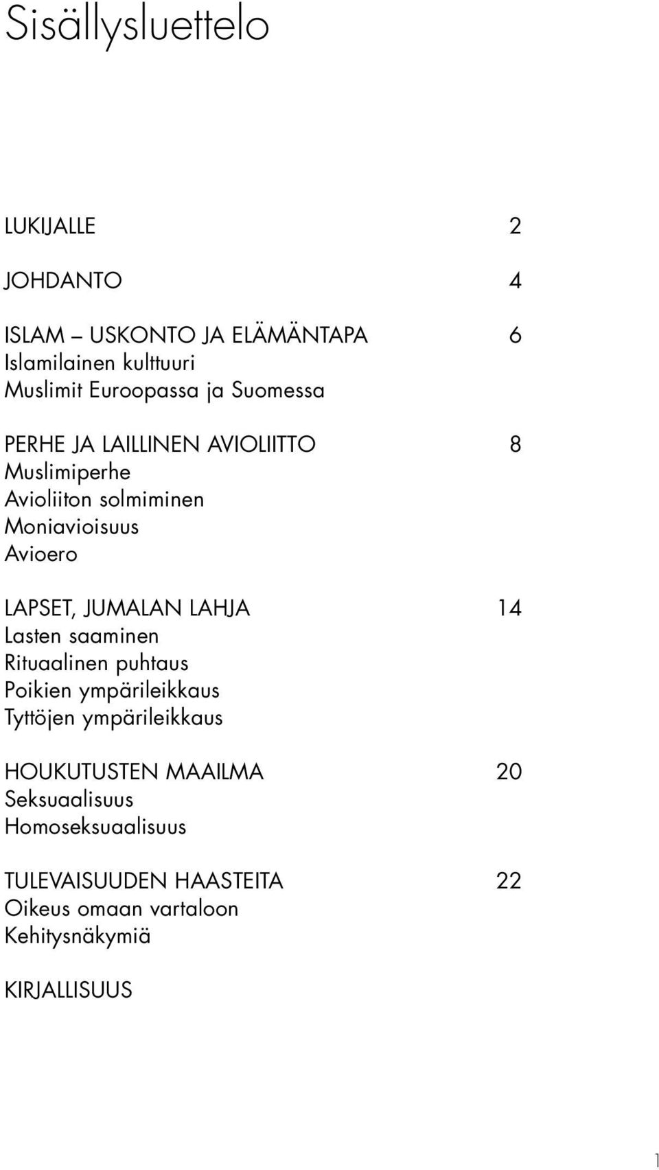 JUMALAN LAHJA 14 Lasten saaminen Rituaalinen puhtaus Poikien ympärileikkaus Tyttöjen ympärileikkaus HOUKUTUSTEN