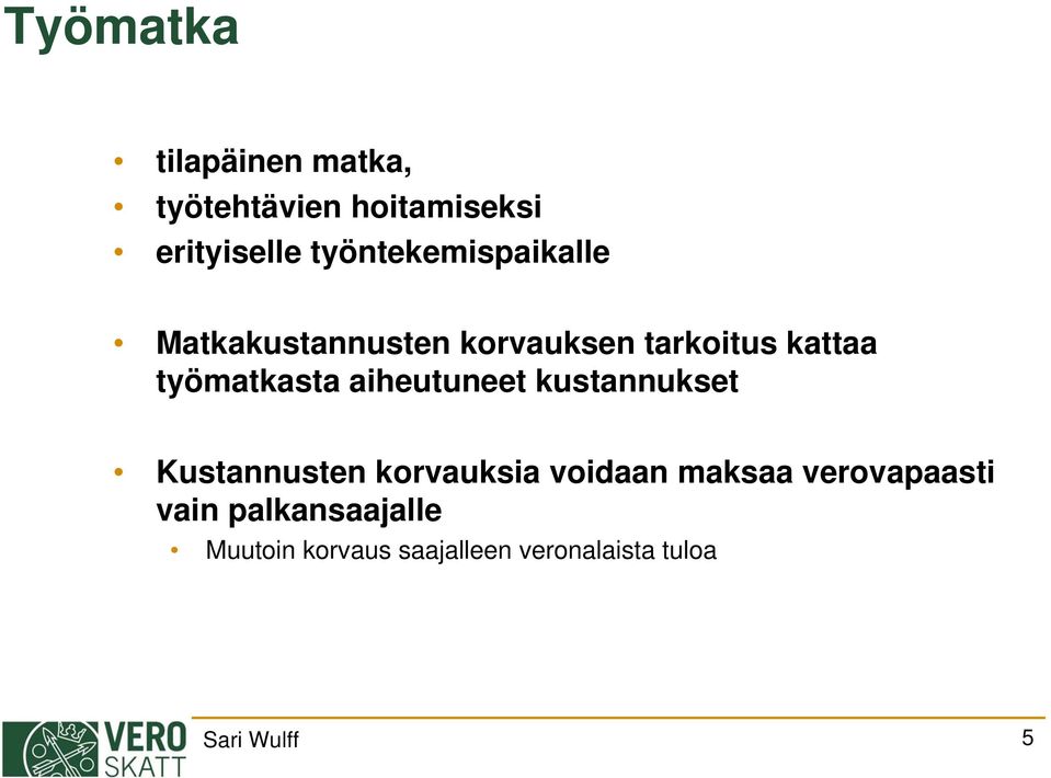 työmatkasta aiheutuneet kustannukset Kustannusten korvauksia voidaan