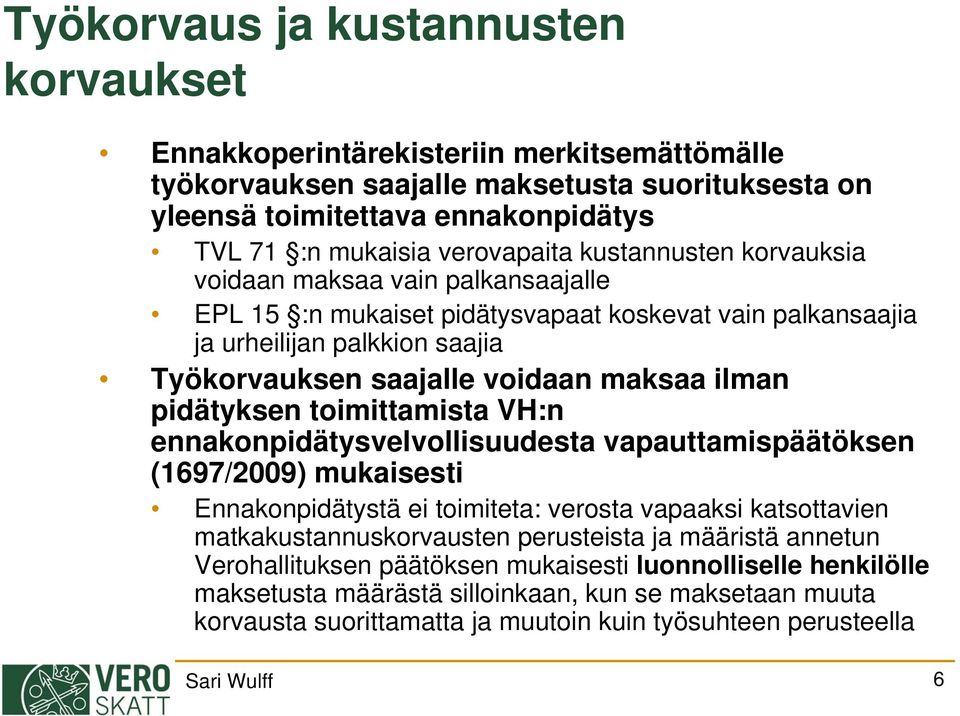 ilman pidätyksen toimittamista VH:n ennakonpidätysvelvollisuudesta vapauttamispäätöksen (1697/2009) mukaisesti Ennakonpidätystä ei toimiteta: verosta vapaaksi katsottavien matkakustannuskorvausten