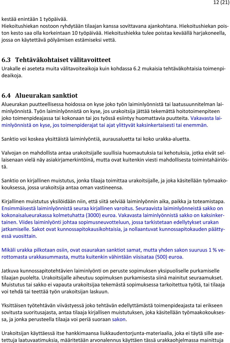 2 mukaisia tehtäväkohtaisia toimenpideaikoja. 6.4 Alueurakan sanktiot Alueurakan puutteellisessa hoidossa on kyse joko työn laiminlyönnistä tai laatusuunnitelman laiminlyönnistä.