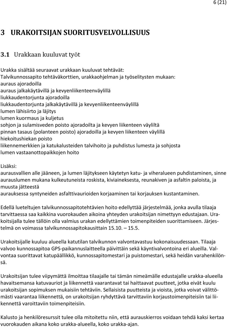 kevyenliikenteenväylillä liukkaudentorjunta ajoradoilla liukkaudentorjunta jalkakäytävillä ja kevyenliikenteenväylillä lumen lähisiirto ja läjitys lumen kuormaus ja kuljetus sohjon ja sulamisveden