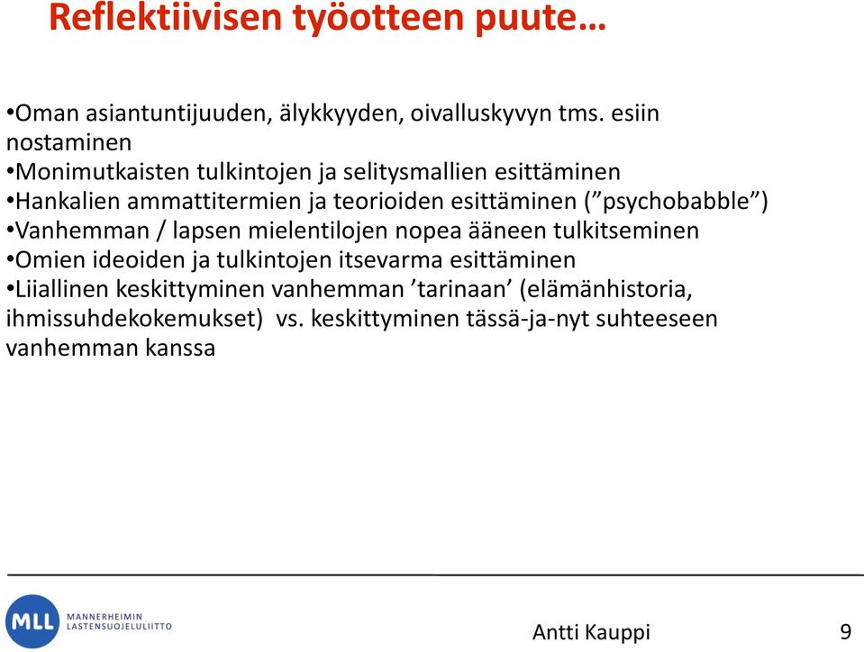 esittäminen ( psychobabble ) Vanhemman / lapsen mielentilojen nopea ääneen tulkitseminen Omien ideoiden ja tulkintojen