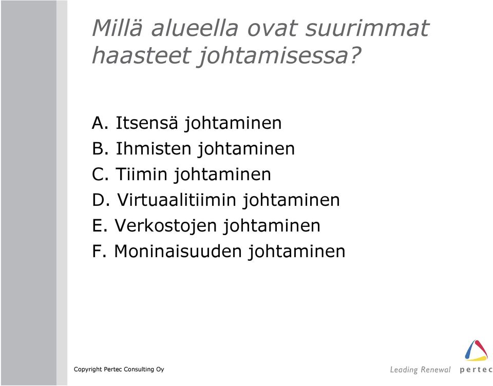 Ihmisten johtaminen C. Tiimin johtaminen D.