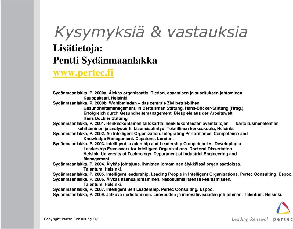 Biespiele aus der Arbeitswelt. Hans Böckler Stiftung. Sydänmaanlakka, P. 2001. Henkilökohtainen taitokartta: henkilökohtaisten avaintaitojen kartoitusmenetelmän kehittäminen ja analysointi.