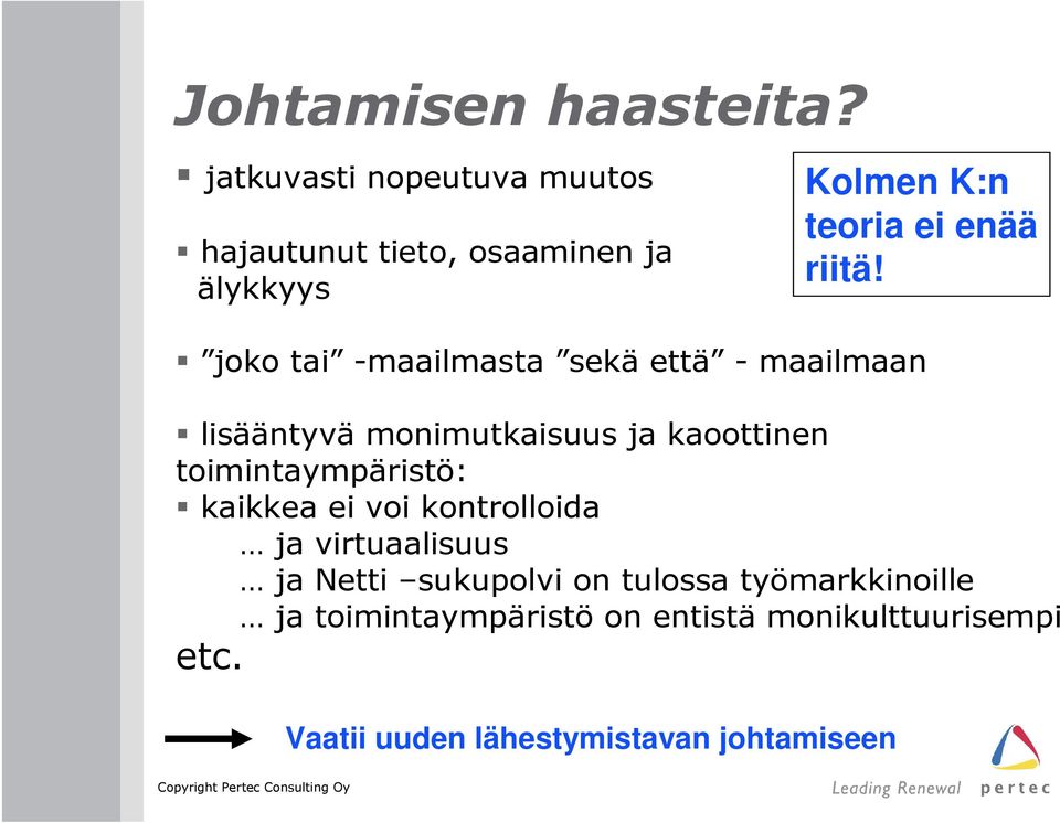 maailmaan lisääntyvä monimutkaisuus ja kaoottinen toimintaympäristö: kaikkea ei voi kontrolloida ja