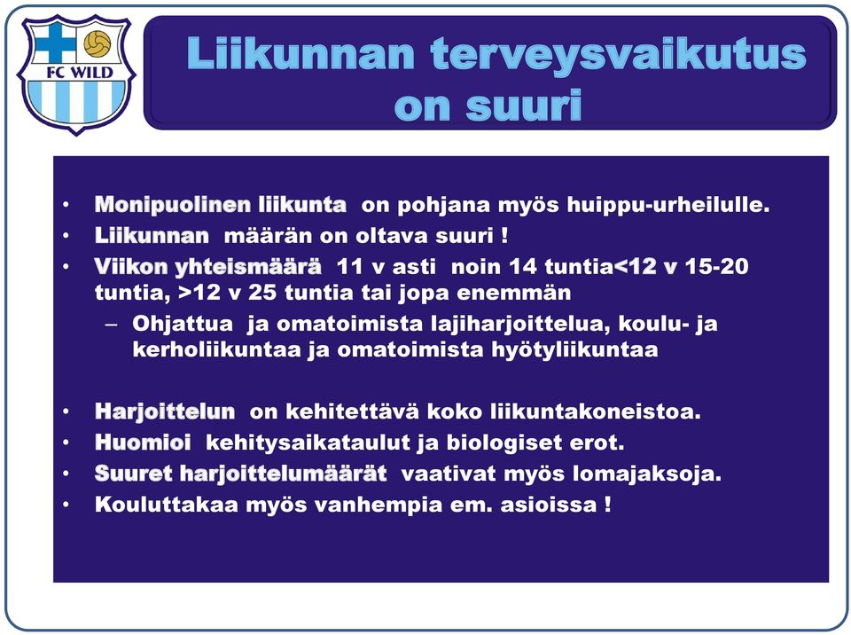 lajiharjoittelua, koulu- ja kerholiikuntaa ja omatoimista hyötyliikuntaa Harjoittelun on kehitettävä koko liikuntakoneistoa.