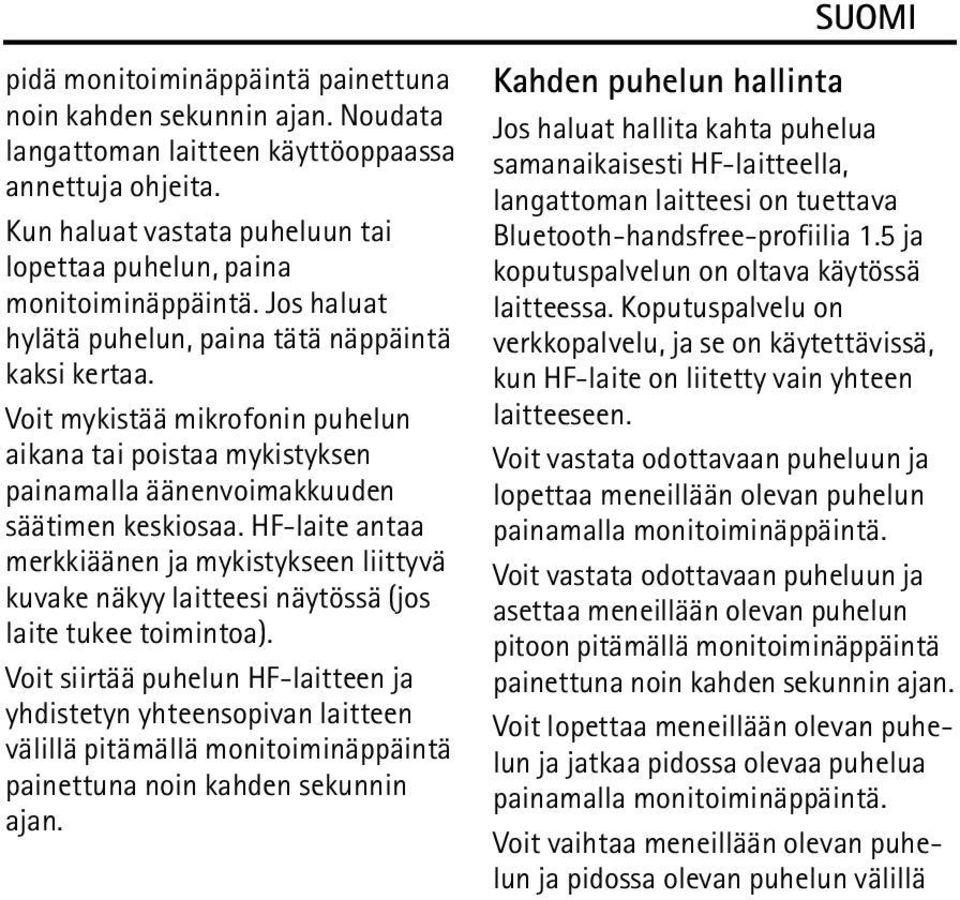 HF-laite antaa merkkiäänen ja mykistykseen liittyvä kuvake näkyy laitteesi näytössä (jos laite tukee toimintoa).