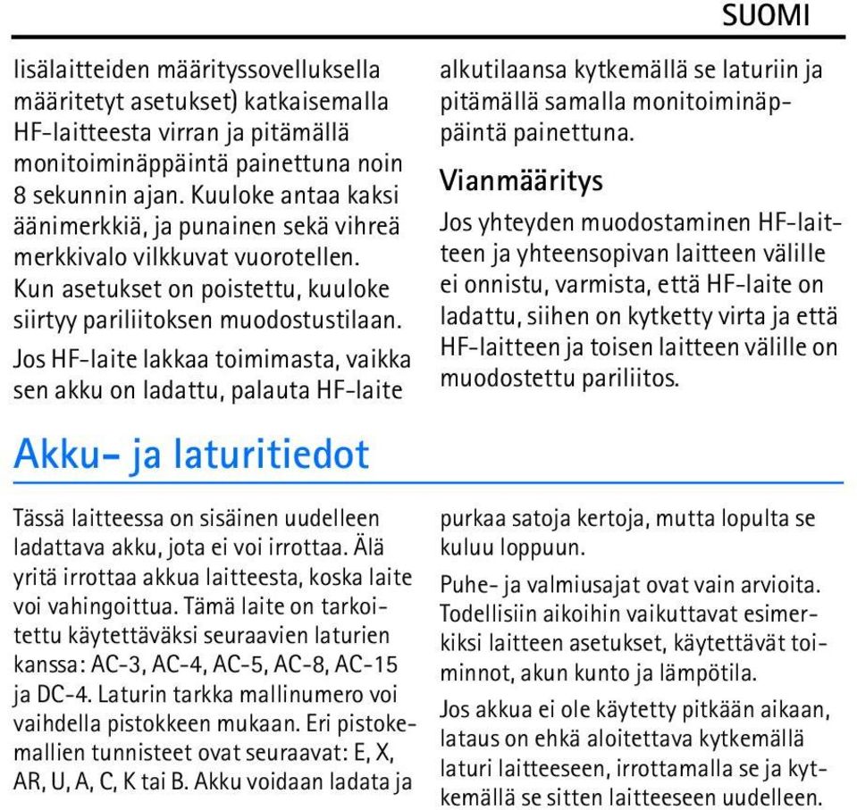 Jos HF-laite lakkaa toimimasta, vaikka sen akku on ladattu, palauta HF-laite Akku- ja laturitiedot Tässä laitteessa on sisäinen uudelleen ladattava akku, jota ei voi irrottaa.