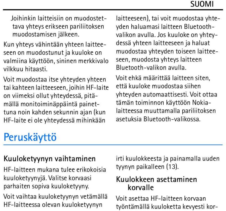 Voit muodostaa itse yhteyden yhteen tai kahteen laitteeseen, joihin HF-laite on viimeksi ollut yhteydessä, pitämällä monitoiminäppäintä painettuna noin kahden sekunnin ajan (kun HF-laite ei ole