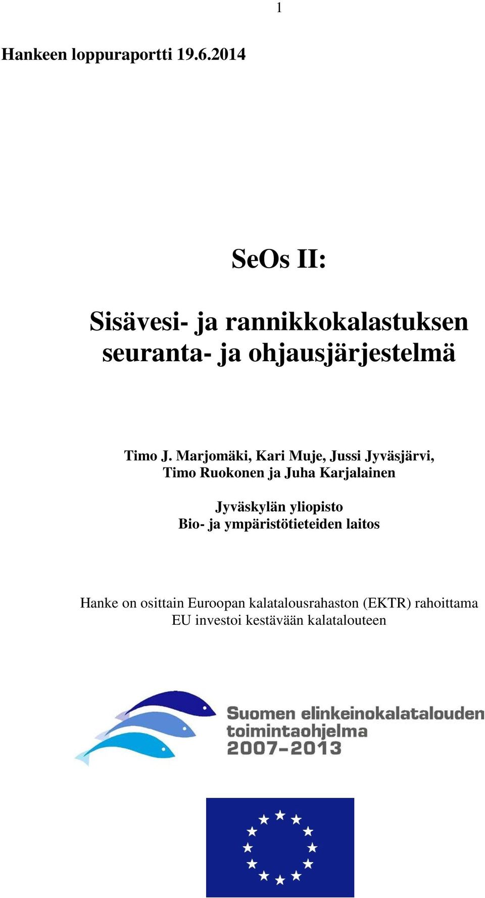 Marjomäki, Kari Muje, Jussi Jyväsjärvi, Timo Ruokonen ja Juha Karjalainen Jyväskylän