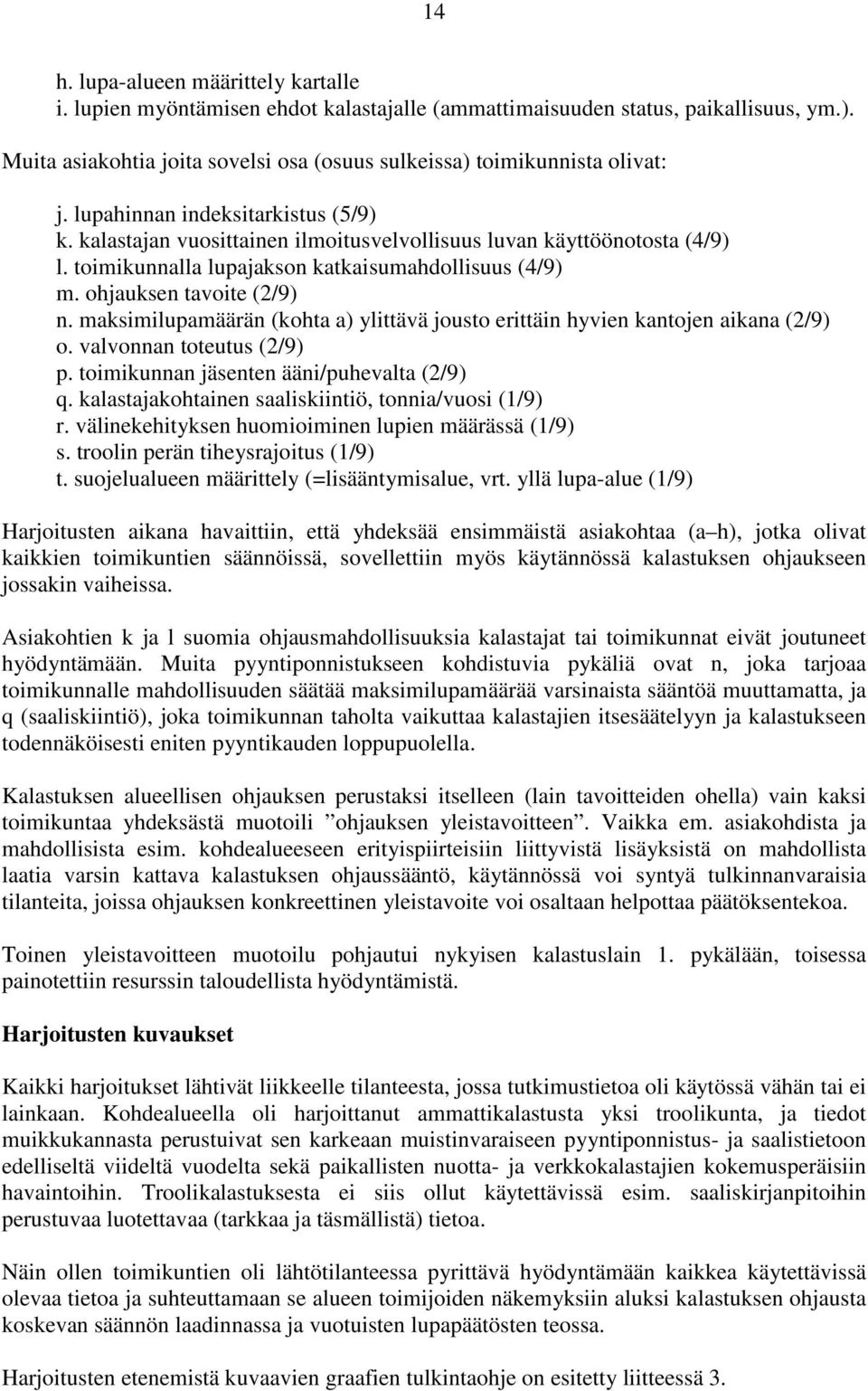 toimikunnalla lupajakson katkaisumahdollisuus (4/9) m. ohjauksen tavoite (2/9) n. maksimilupamäärän (kohta a) ylittävä jousto erittäin hyvien kantojen aikana (2/9) o. valvonnan toteutus (2/9) p.