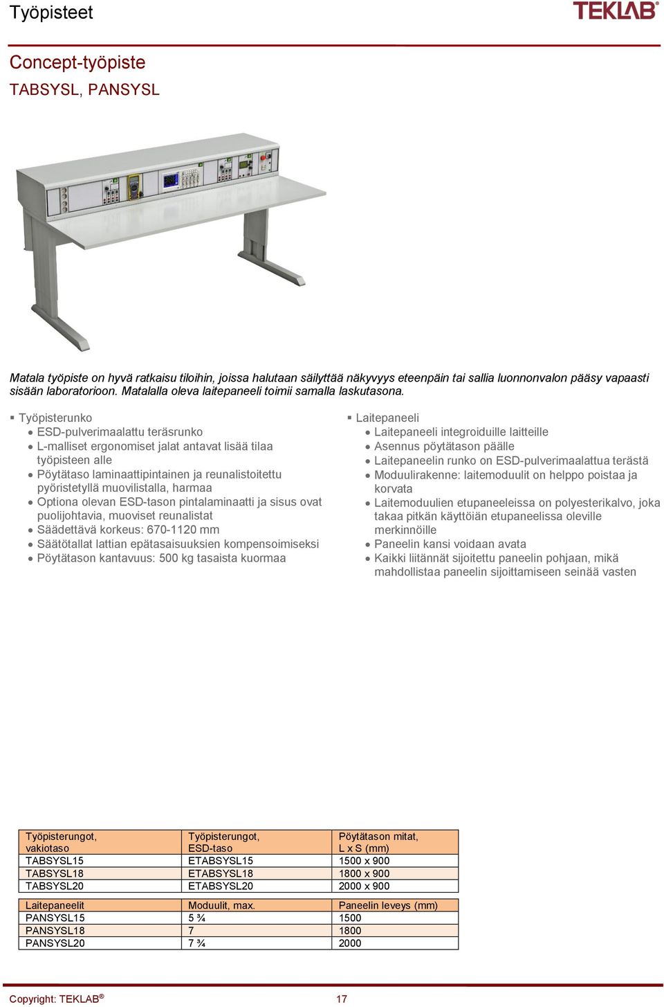 Työpisterunko ESD-pulverimaalattu teräsrunko L-malliset ergonomiset jalat antavat lisää tilaa työpisteen alle Pöytätaso laminaattipintainen ja reunalistoitettu pyöristetyllä muovilistalla, harmaa