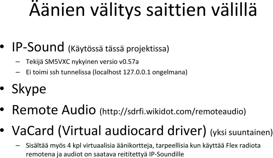 com/remoteaudio) VaCard (Virtual audiocard driver) (yksi suuntainen) Sisältäämyös 4 kpl virtuaalisia