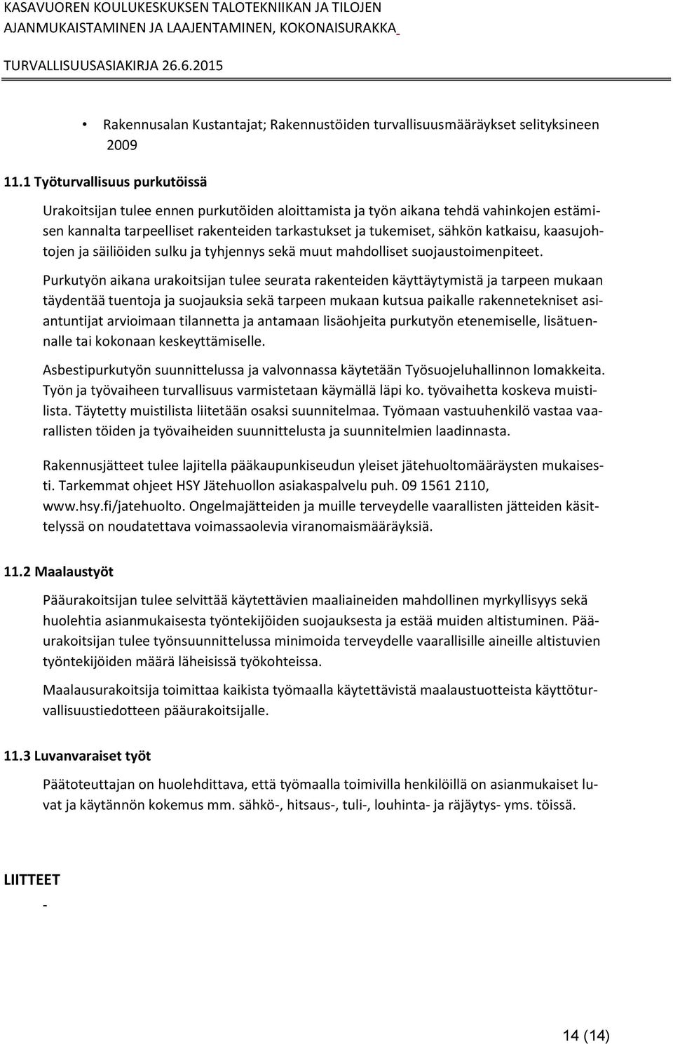kaasujohtojen ja säiliöiden sulku ja tyhjennys sekä muut mahdolliset suojaustoimenpiteet.