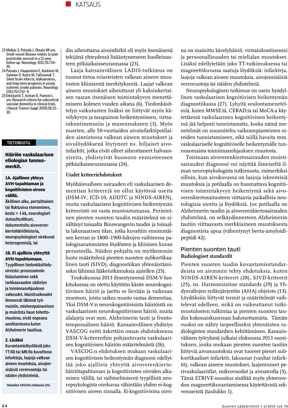 25 Erkinjuntti T, Inzitari D, Pantoni L ym. Research criteria for subcortical vascular dementia in clinical trials. J Neural Transm Suppl 2000;59:23 30. Tietoruutu.