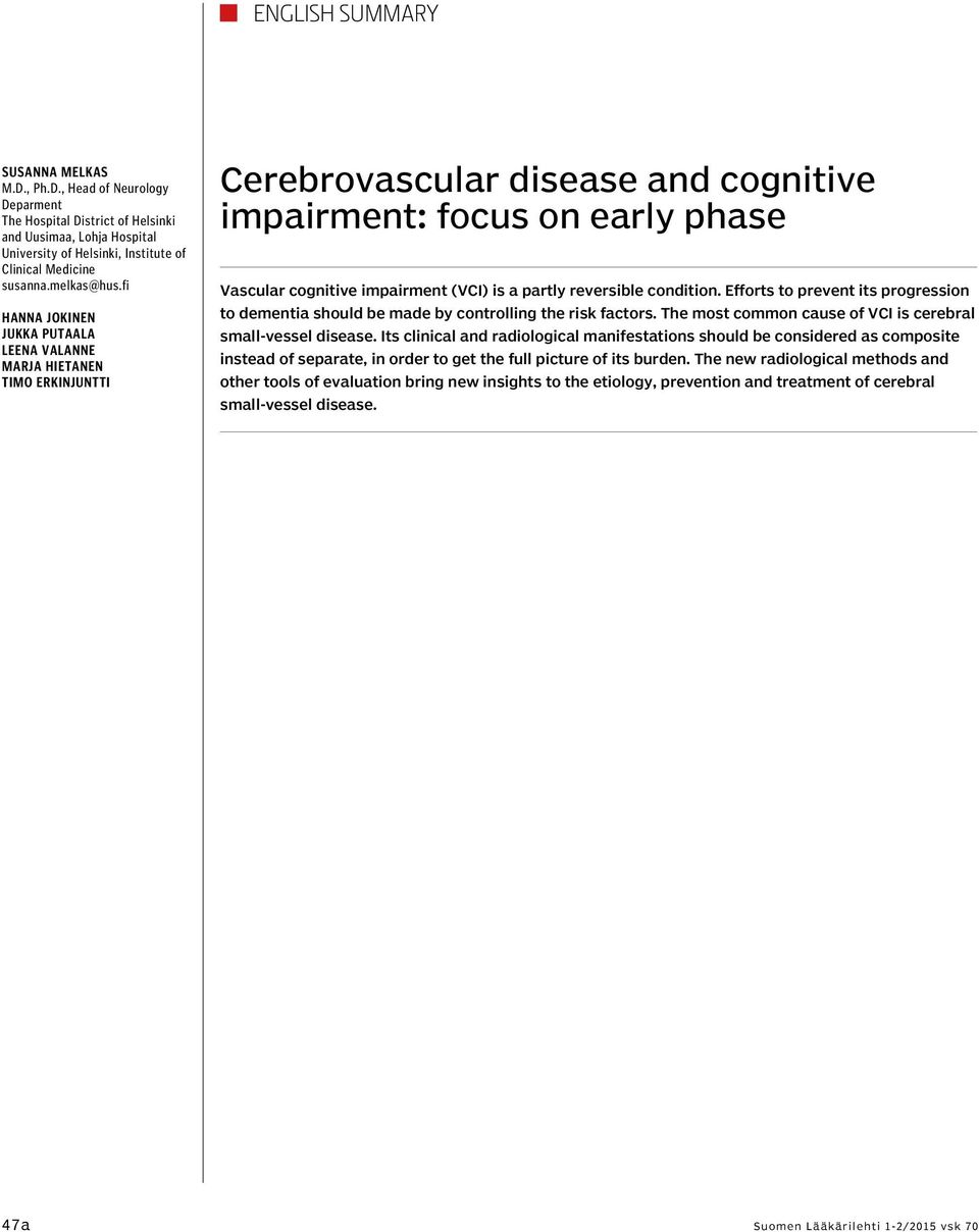 fi Hanna Jokinen Jukka Putaala Leena Valanne Marja Hietanen Timo Erkinjuntti Cerebrovascular disease and cognitive impairment: focus on early phase Vascular cognitive impairment (VCI) is a partly