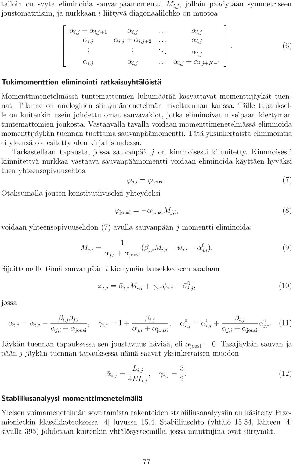 .. α i,j + α i,j+k 1 Tukimomenttien eliminointi ratkaisuyhtälöistä Momenttimenetelmässä tuntemattomien lukumäärää kasvattavat momenttijäykät tuennat.