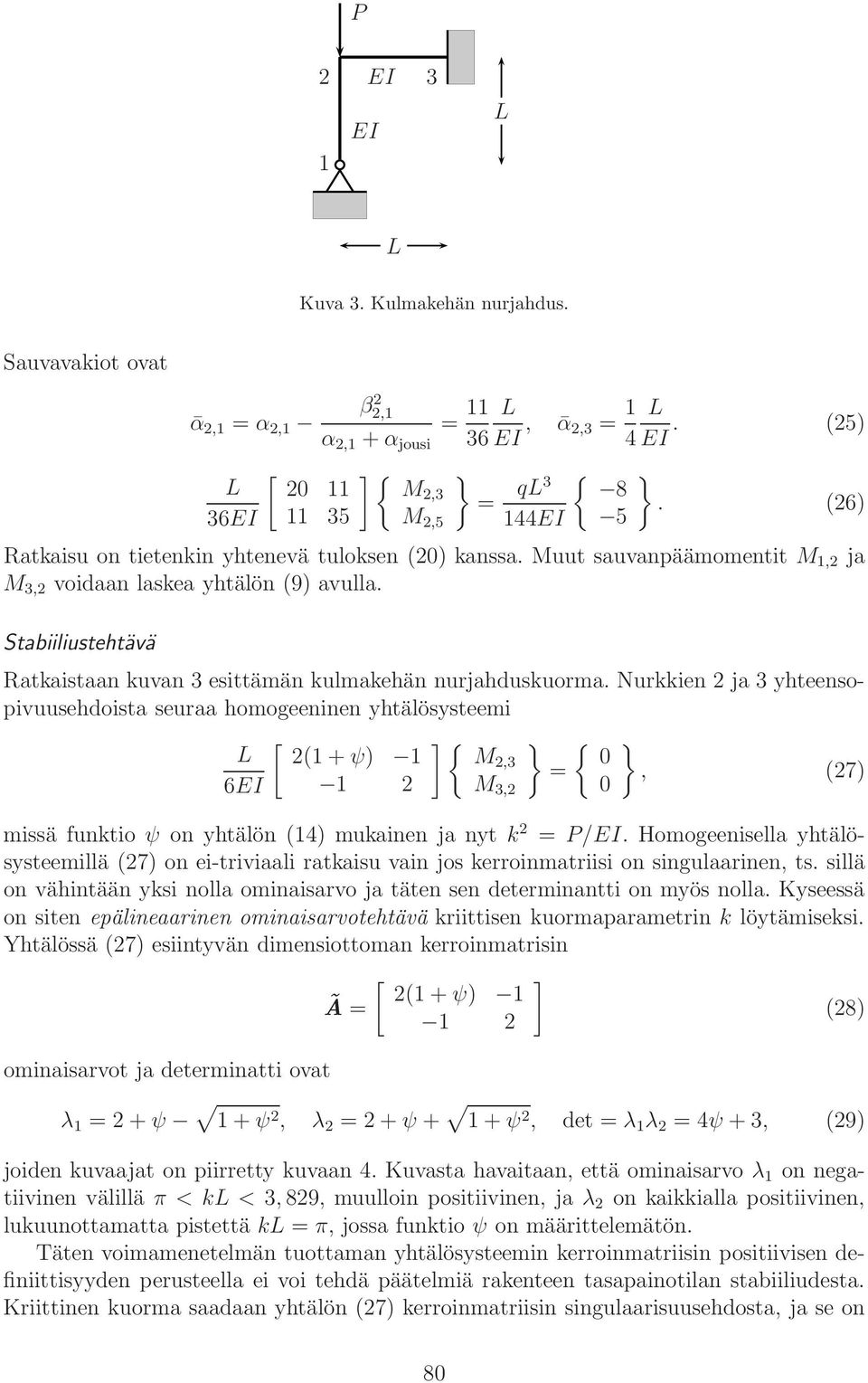 Stabiiliustehtävä Ratkaistaan kuvan 3 esittämän kulmakehän nurjahduskuorma.